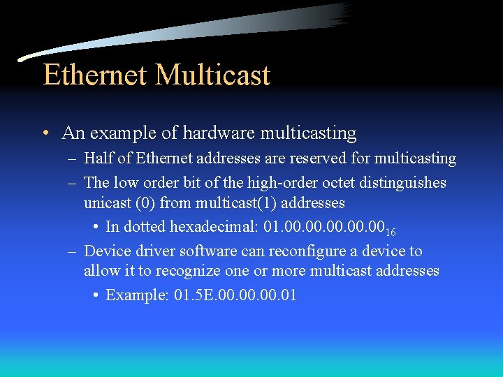 Ethernet Multicast • An example of hardware multicasting – Half of Ethernet addresses are