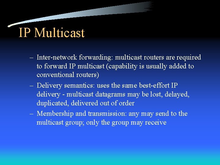 IP Multicast – Inter-network forwarding: multicast routers are required to forward IP multicast (capability