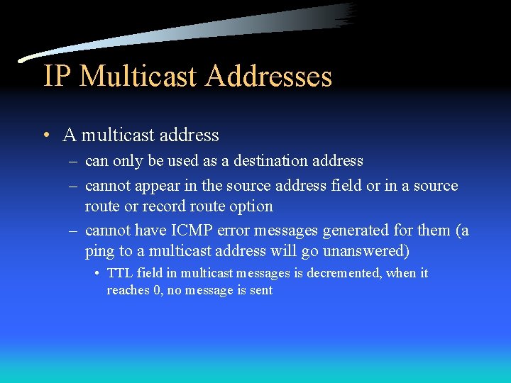 IP Multicast Addresses • A multicast address – can only be used as a