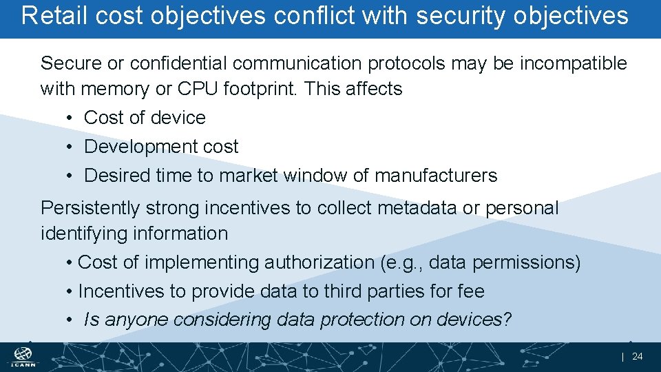 Retail cost objectives conflict with security objectives Secure or confidential communication protocols may be