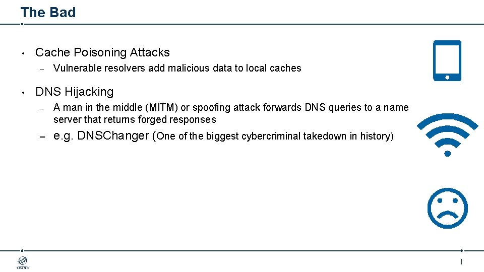 The Bad • Cache Poisoning Attacks – • Vulnerable resolvers add malicious data to