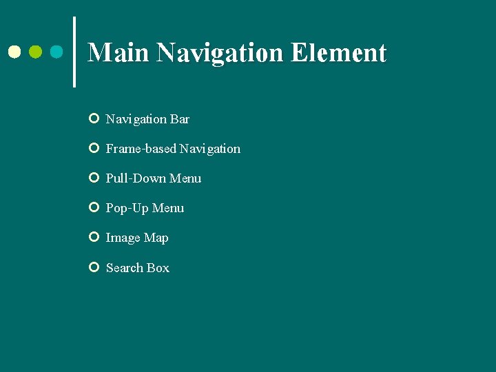 Main Navigation Element Navigation Bar ¢ Frame-based Navigation ¢ Pull-Down Menu ¢ Pop-Up Menu