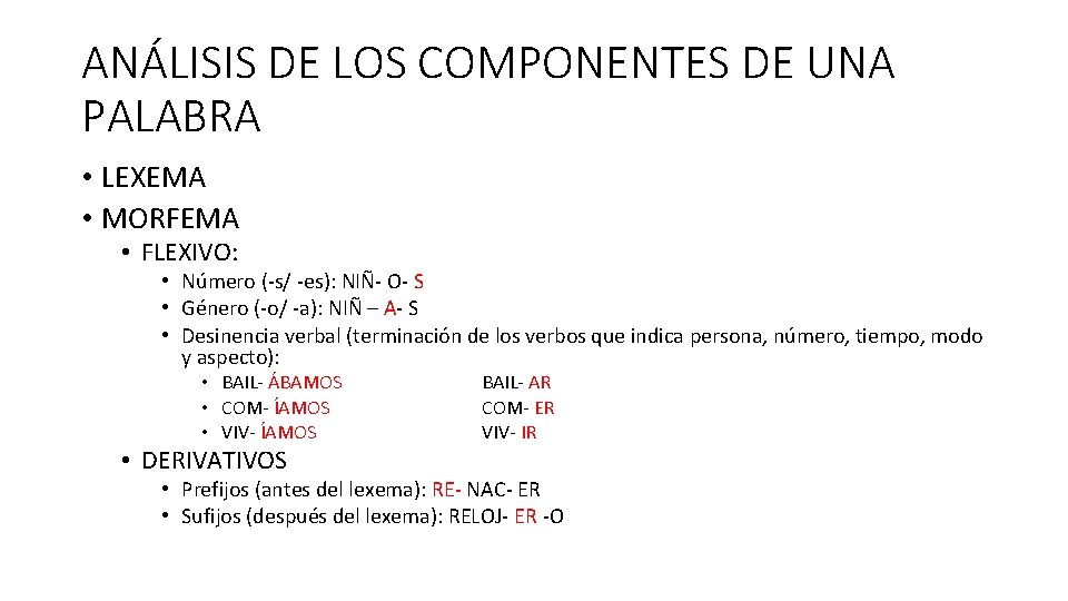 ANÁLISIS DE LOS COMPONENTES DE UNA PALABRA • LEXEMA • MORFEMA • FLEXIVO: •