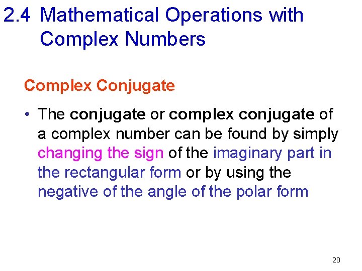2. 4 Mathematical Operations with Complex Numbers Complex Conjugate • The conjugate or complex