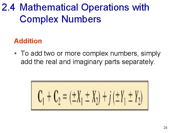 2. 4 Mathematical Operations with Complex Numbers Addition • To add two or more
