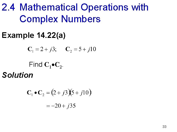 2. 4 Mathematical Operations with Complex Numbers Example 14. 22(a) Find C 1 C