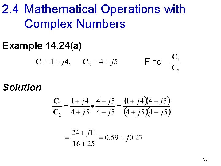 2. 4 Mathematical Operations with Complex Numbers Example 14. 24(a) Find Solution 38 