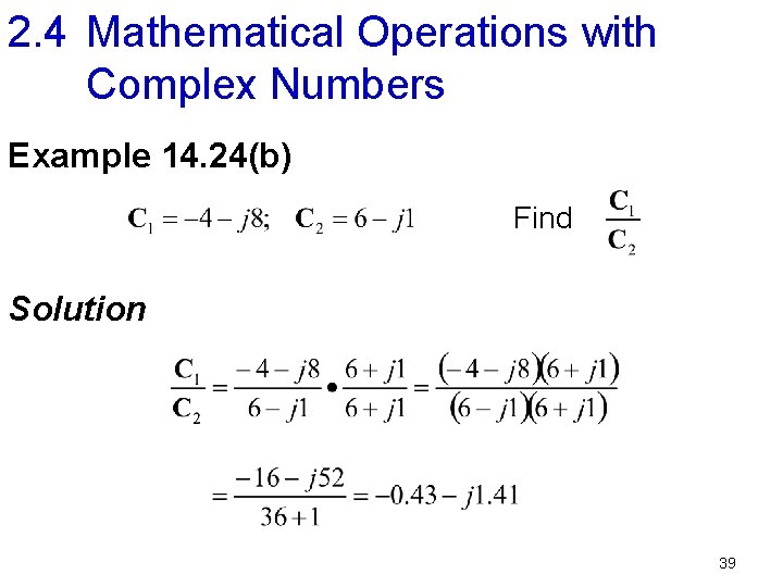 2. 4 Mathematical Operations with Complex Numbers Example 14. 24(b) Find Solution 39 