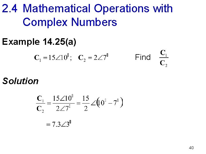 2. 4 Mathematical Operations with Complex Numbers Example 14. 25(a) Find Solution 40 