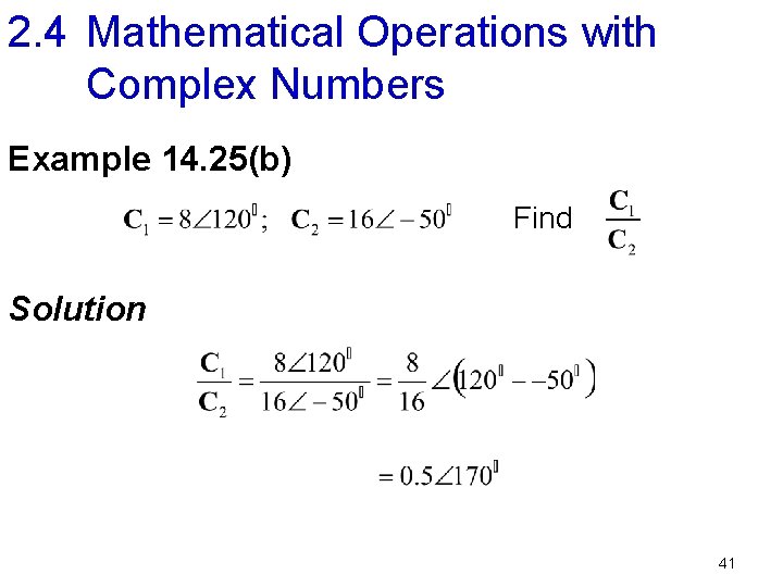 2. 4 Mathematical Operations with Complex Numbers Example 14. 25(b) Find Solution 41 