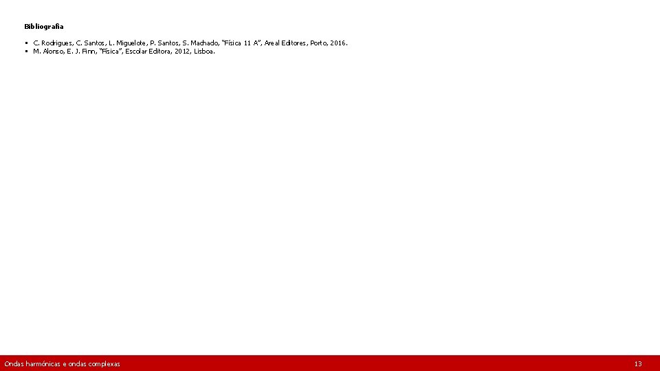 Bibliografia § C. Rodrigues, C. Santos, L. Miguelote, P. Santos, S. Machado, “Física 11