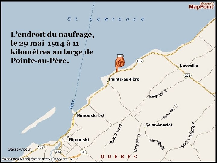 L’endroit du naufrage, le 29 mai 1914 à 11 kilomètres au large de Pointe-au-Père.