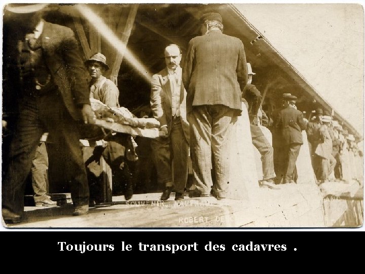 Toujours le transport des cadavres. 