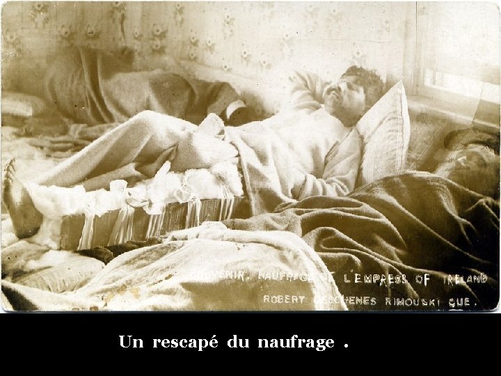Un rescapé du naufrage. 