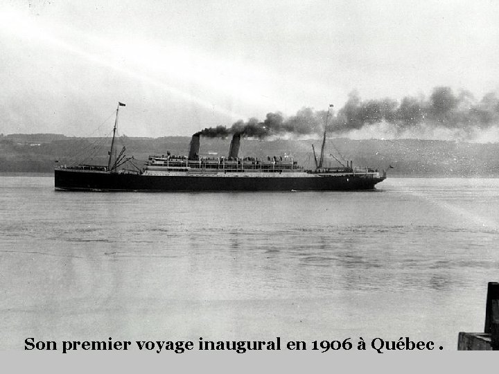 Son premier voyage inaugural en 1906 à Québec. 