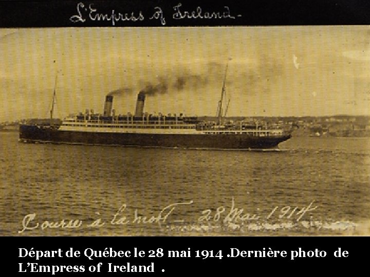 Départ de Québec le 28 mai 1914. Dernière photo de L’Empress of Ireland. 
