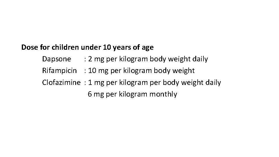 Dose for children under 10 years of age Dapsone : 2 mg per kilogram