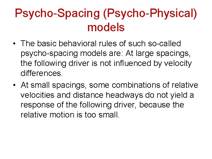 Psycho-Spacing (Psycho-Physical) models • The basic behavioral rules of such so-called psycho-spacing models are: