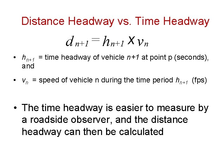 Distance Headway vs. Time Headway d n+1 = hn+1 x v n • hn+1