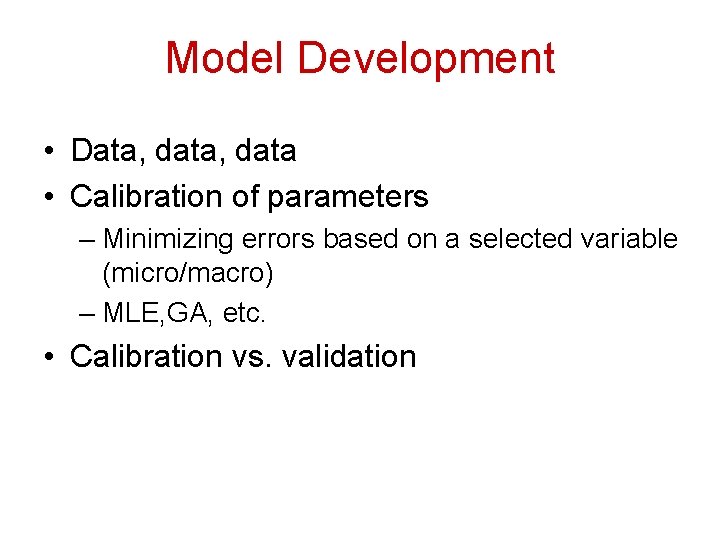 Model Development • Data, data • Calibration of parameters – Minimizing errors based on