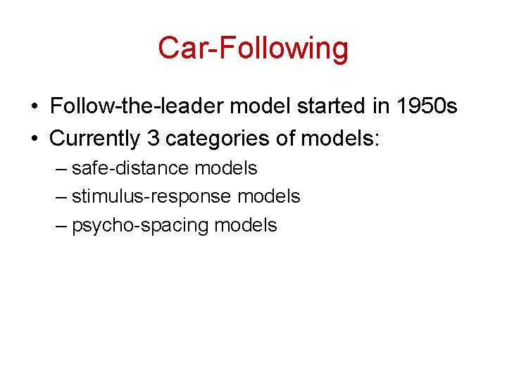 Car-Following • Follow-the-leader model started in 1950 s • Currently 3 categories of models: