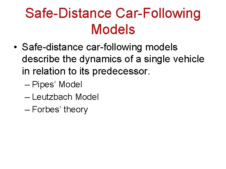 Safe-Distance Car-Following Models • Safe-distance car-following models describe the dynamics of a single vehicle