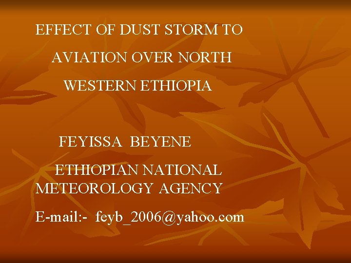 EFFECT OF DUST STORM TO AVIATION OVER NORTH WESTERN ETHIOPIA FEYISSA BEYENE ETHIOPIAN NATIONAL