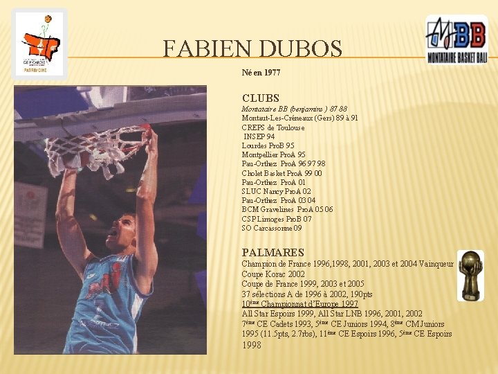 FABIEN DUBOS Né en 1977 CLUBS Montataire BB (benjamins ) 87 88 Montaut-Les-Créneaux (Gers)