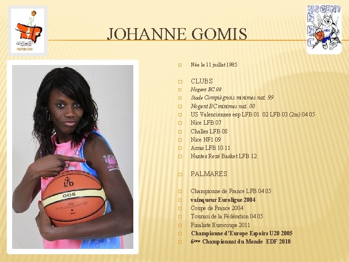 JOHANNE GOMIS � Née le 11 juillet 1985 � CLUBS � Nogent BC 98