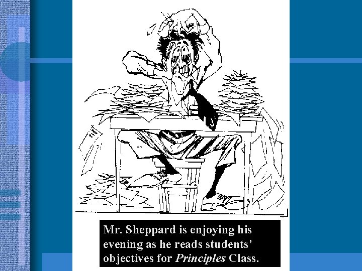 Mr. Sheppard is enjoying his evening as he reads students’ objectives for Principles Class. Mr. Sheppard is enjoying his evening as he reads students’ objectives for Principles Class.