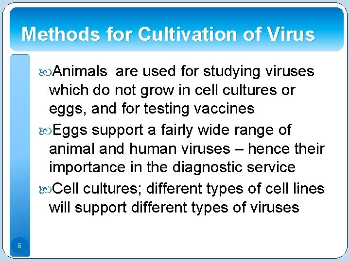 Methods for Cultivation of Virus Animals are used for studying viruses which do not