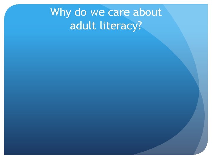Why do we care about adult literacy? 
