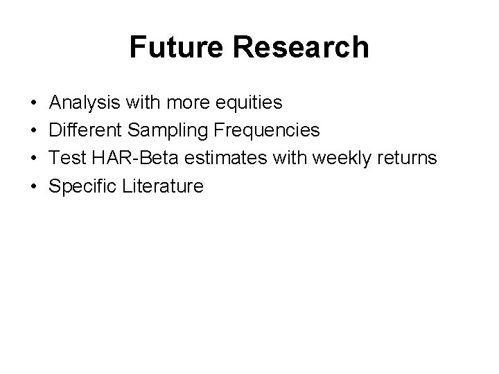 Future Research • • Analysis with more equities Different Sampling Frequencies Test HAR-Beta estimates