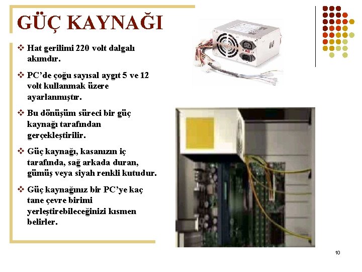 GÜÇ KAYNAĞI v Hat gerilimi 220 volt dalgalı akımdır. v PC’de çoğu sayısal aygıt
