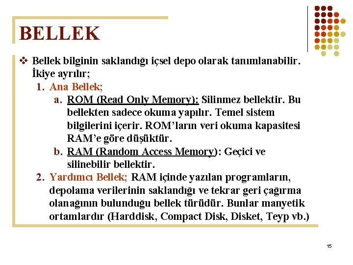BELLEK v Bellek bilginin saklandığı içsel depo olarak tanımlanabilir. İkiye ayrılır; 1. Ana Bellek;