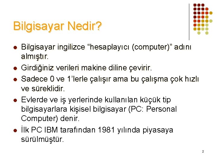 Bilgisayar Nedir? l l l Bilgisayar ingilizce “hesaplayıcı (computer)” adını almıştır. Girdiğiniz verileri makine
