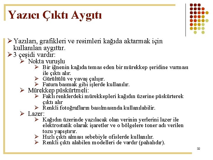 Yazıcı Çıktı Aygıtı Ø Yazıları, grafikleri ve resimleri kağıda aktarmak için kullanılan aygıttır. Ø