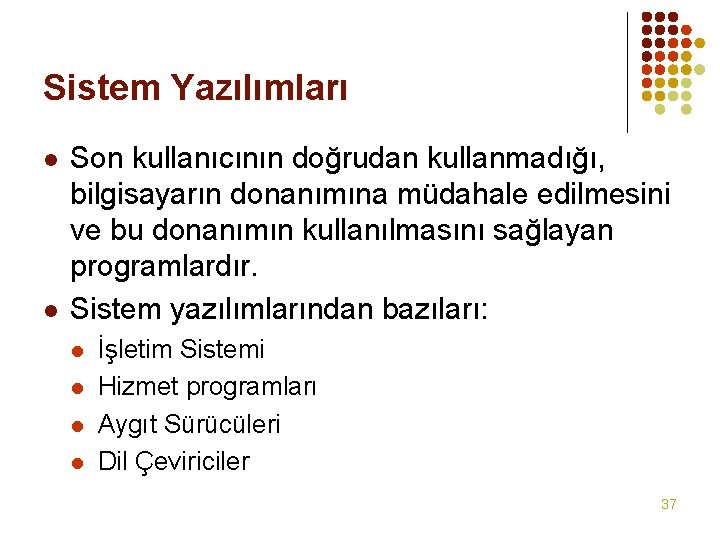 Sistem Yazılımları l l Son kullanıcının doğrudan kullanmadığı, bilgisayarın donanımına müdahale edilmesini ve bu