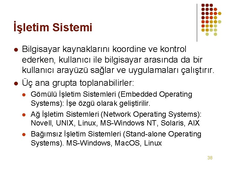 İşletim Sistemi l l Bilgisayar kaynaklarını koordine ve kontrol ederken, kullanıcı ile bilgisayar arasında