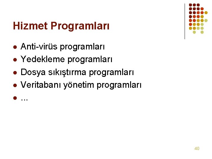 Hizmet Programları l l l Anti-virüs programları Yedekleme programları Dosya sıkıştırma programları Veritabanı yönetim