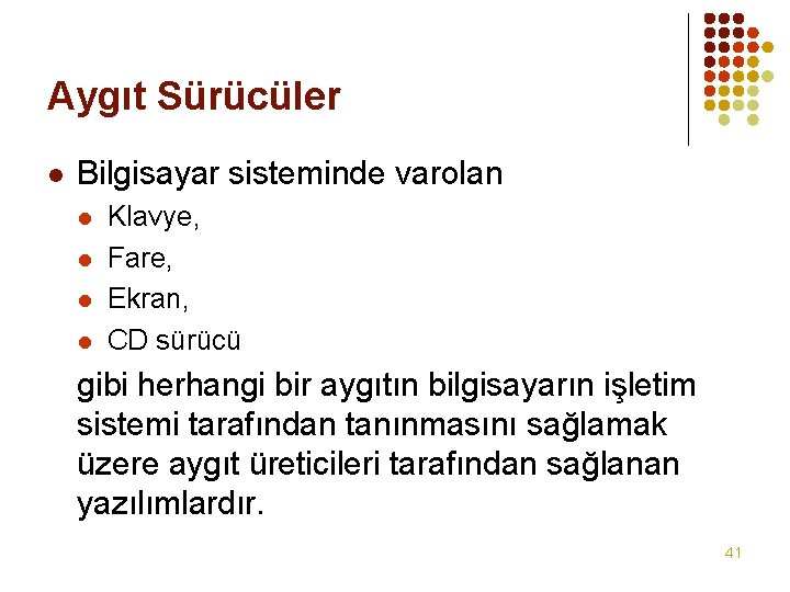 Aygıt Sürücüler l Bilgisayar sisteminde varolan l l Klavye, Fare, Ekran, CD sürücü gibi