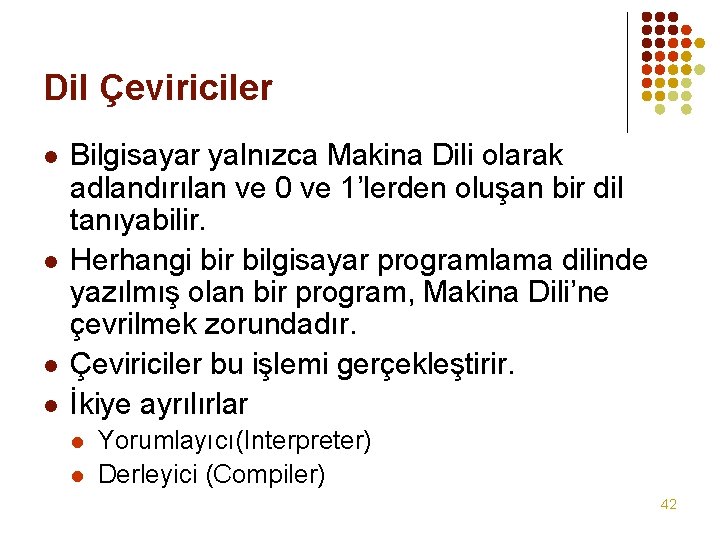 Dil Çeviriciler l l Bilgisayar yalnızca Makina Dili olarak adlandırılan ve 0 ve 1’lerden