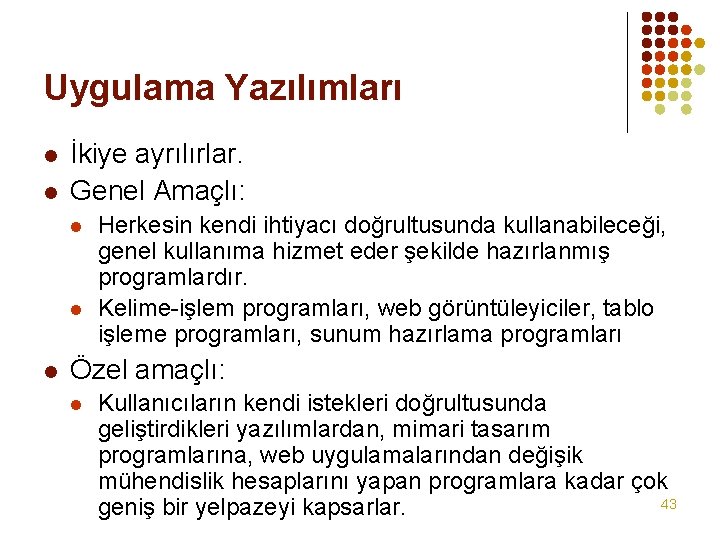 Uygulama Yazılımları l l İkiye ayrılırlar. Genel Amaçlı: l l l Herkesin kendi ihtiyacı