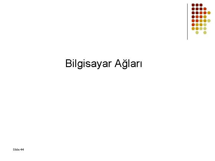 Bilgisayar Ağları Slide 44 