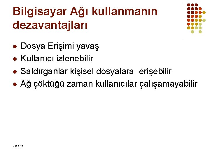 Bilgisayar Ağı kullanmanın dezavantajları l l Dosya Erişimi yavaş Kullanıcı izlenebilir Saldırganlar kişisel dosyalara