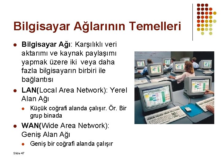 Bilgisayar Ağlarının Temelleri l l Bilgisayar Ağı: Karşılıklı veri aktarımı ve kaynak paylaşımı yapmak