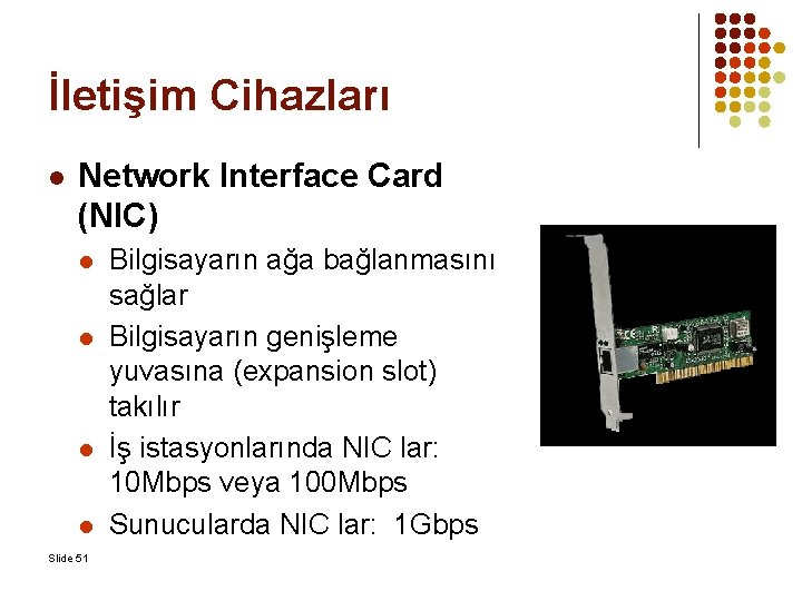 İletişim Cihazları l Network Interface Card (NIC) l l Slide 51 Bilgisayarın ağa bağlanmasını