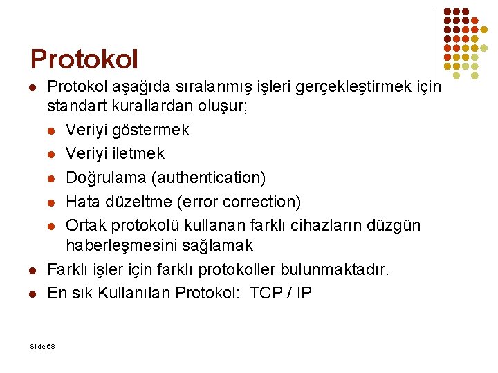 Protokol l Protokol aşağıda sıralanmış işleri gerçekleştirmek için standart kurallardan oluşur; l Veriyi göstermek
