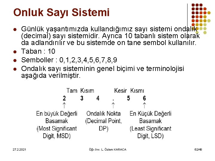 Onluk Sayı Sistemi l l Günlük yaşantımızda kullandığımız sayı sistemi ondalık (decimal) sayı sistemidir.