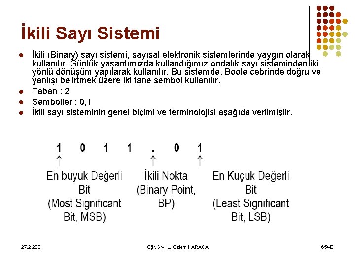 İkili Sayı Sistemi l l İkili (Binary) sayı sistemi, sayısal elektronik sistemlerinde yaygın olarak